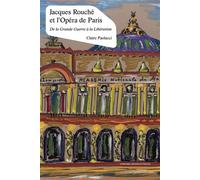 Jacques Rouché et l'Opéra de Paris De la Grande Guerre à la Libération - Claire Paolacci - Sorbonne Universite Presses - broché - Biographie