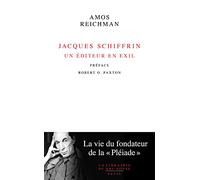 Jacques Schiffrin, Un Éditeur En Exil - La Vie Du Fondateur De La "Pléiade