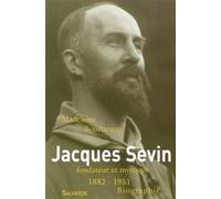 Jacques Sevin - Fondateur Et Mystique (1882-1951)