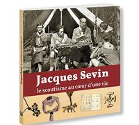 JACQUES SEVIN, LE SCOUTISME AU COEUR D'UNE VIE