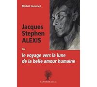 Jacques Stephen Alexis ou le voyage vers la lune de la belle humaine