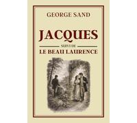 JACQUES suivi de LE BEAU LAURENCE: Collection George Sand - Édition intégrale illustrée