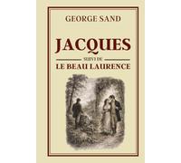 JACQUES suivi de LE BEAU LAURENCE: Collection George Sand - Édition intégrale illustrée