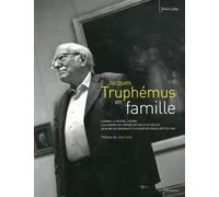 Jacques Truphémus en famille: L'homme, le peintre, l'oeuvre à la lumière des trésors des XIXe et XXe siècles du musée de Grenoble et du musée des Beaux-Arts de Lyon
