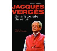 Jacques Vergès Un aristocrate de refus Un aristocrate du refus - Robert Charvin - L'harmattan - broché - Essai