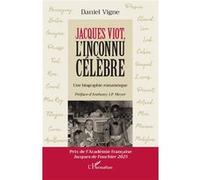 Jacques Viot, l'inconnu célèbre Une biographie romanesque - Daniël Vigne - L'harmattan - broché - Biographie