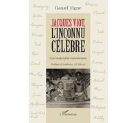 Jacques Viot, l'inconnu célèbre Une biographie romanesque - Daniël Vigne - L'harmattan - broché - Biographie
