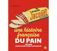 Jacquet, une histoire fançaise du pain - 140 ans entre tradition et innovation