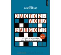 Jactez-vous l argot ? 45 grilles de mots croisés façon Queneau ou San-Antonio - Sylvain Vanderesse - Points - Poche - Dictionnaire et encyclopédie