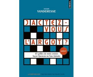 Jactez-vous l’argot ? 45 grilles de mots croisés façon Queneau ou San-Antonio - Sylvain Vanderesse - Points - Poche - Dictionnaire et encyclopédie