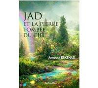 Jad et la pierre tombée du ciel Annouck Eskenazi (Auteur)