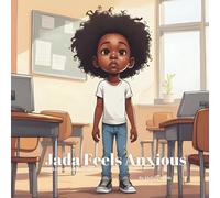 Jada Feels Anxious: Helping Kids Cope with Everyday Anxiety, Manage Worry, Finding Calm, Confidence Building for Girls Ages 4-8