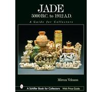 Jade : 5000 av. J.-C. à 1912 ap. J.-C. – Guide du collectionneur – Schiffer Publishing
