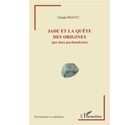 Jade et la quête des origines (par deux psychanalystes) - Claude Pigott - L'harmattan - broché - Livre