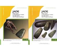 Jade - Objets-Signes Et Interprétations Sociales Des Jades Alpins Dans L'europe Néolithique Tomes 3 & 4