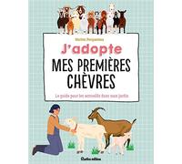 J'adopte mes premières chèvres: Le guide pour bien les accueillir !