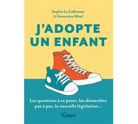 J'adopte un enfant Le guide des futurs adoptants : les questions à se poser, les démarches pas à pas, la nouvelle législation… - Sophie Le Callennec - Vuibert - broché - Guide