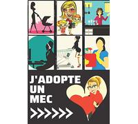 J'ADOPTE UN MEC: Femme Célibataire Cherche l'Ame Soeur