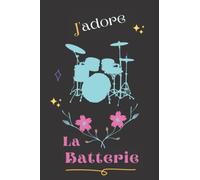 J'adore la Batterie: Élégant Cahier de notes ligné vierge pour les amateurs de la Batterie. Belle idée de cadeau pour femme, fille, sœur, petite amie ... de la vie. (15,2 x 22,9 cm et 120 pages).