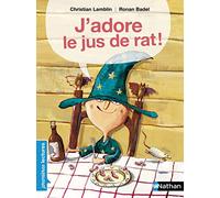 J'adore le jus de rat ! - Premières Lectures CP Niveau 1 - Dès 6 ans: Niveau - Je déchiffre