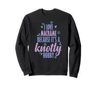 J'adore Le macramé Parce Que C'est Un Passe-Temps Difficile Sweatshirt