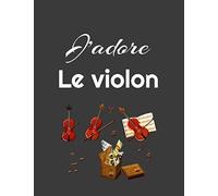 J'adore Le Violon: Carnet De Notes / Cahier De Partition Ligné Original Sur La Violon / 8,5*11 Pouces 120 Pages /Portées/Tablatures/Journal De Voyage /Bloc-Notes/Pour Les Passionnés,Amateur,Pros,Amis,
