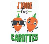 J'adore les carottes: carnet de notes carotte avec lignes, idée cadeau enfant 10 ans