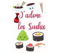 J'adore les Sushis: Carnet lignés - 120 pages décorées avec des images Kawaii sur le thème des sushis et des makis - idéal pour l'école ou le travail