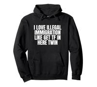 J'adore l'immigration Clandestine, comme Get TF in Here Twin Funny Sweat à Capuche
