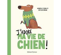 Kashelle Gourley – J'adore ma vie de chien – Trad. Emmanuel Gros, ill. Skylar Hogan – Gallimard
