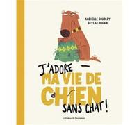 Kashelle Gourley – J'adore ma vie de chien sans chat ! – Trad. Emmanuel Gros – Cartonné – Gallimard