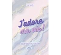 J'adore ma vie !: Journal de Gratitude