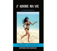J'adore ma vie - RAULIN CLARISSE - Des Hibiscus Eds - broché - Roman