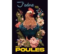 J'adore mes poules: Journal de bord pour élever des poules pondeuses dans son jardin | Carnet à remplir récolte des œufs | Soin, entretien des poules et suivi du poulailler | Format (A5) | 120 pages.