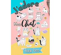 J'adore Mon Chat Notre Album Photo: à remplir des Meilleurs Moments, Aventures & Souvenirs de votre Boule de Poils, Immortalisez Collez Commentez vos ... votre Créativité ! Pour Amoureux des Chats