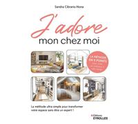 J'ADORE mon chez moi: La méthode ultra simple pour transformer votre espace sans être un expert