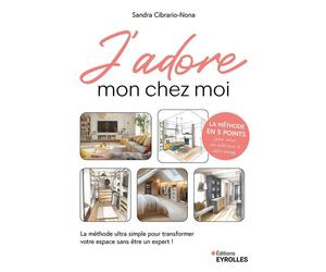 J'ADORE mon chez moi La méthode ultra simple pour transformer votre espace sans être un expert - Sandra Cibrario-Nona - Eyrolles - broché - Guide