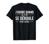 J'Adore Quand Un Plan Se Déroule Sans Accroc Humour T-Shirt