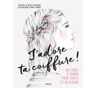 J'adore ta coiffure ! Des looks à tomber pour toutes les occasions - Hayley Mallinder - Vigot - broché - Guide