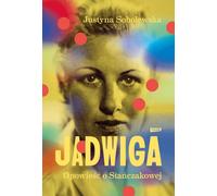 Jadwiga. Biographie de Stańczakowa