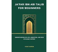 Ja'far ibn Abi Talib for Beginners: Understanding His Life, Migration, and Role in Islamic History