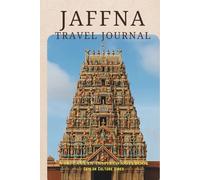 Jaffna Travel Journal: Discover Sri Lanka’s Northern Beauty - Your Personal Trip Planner, Diary & Memory Keeper: "Capture Your Adventures Across ... & Tamil Heritage in Northern Sri Lanka"