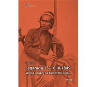 Jagaraga 15-16 IV 1849 Guerre et paix à Bali au 19ème siècle (Buch auf Polnisch)