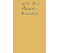 Jagd-Lexikon: Handbuch für Jäger und Jagdfreunde mit Besondere Berücksichtigung der Naturgeschichte und Hege des Wildes