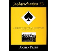 Jagdgeschwader 53: A History of the "Pik As" Geshwader March 1937 - May 1942