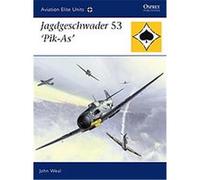Jagdgeschwader 53 'pik-as', Aviation Elite Units John Weal (Auteur)