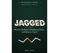 Jagged: Why AI Is Brilliant and Useless at Once, and When to Trust It