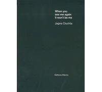 Jagna Ciuchta When You See Me Again, It Won't Be Me - Collectif - Dilecta Eds - relié - Monographie