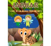 Jaguar livre de coloriage pour enfants: :+30 Incroyable collection d’illustrations Jaguar mignonnes et relaxantes pour les garçons et les filles