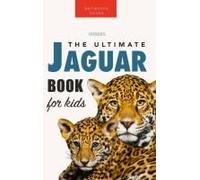 Jaguars The Ultimate Jaguar Book For Kids